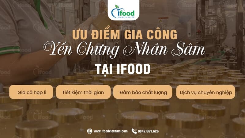 ưu điểm khi gia công yến chưng nhân sâm tại IFood Việt Nam