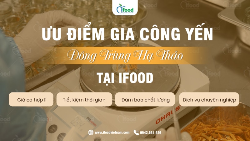 Tại sao nên chọn dịch vụ gia công yến hũ chưng của IFood Việt Nam