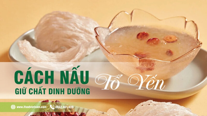 Cách nấu tổ yến giữ chất dinh dưỡng