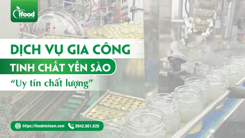 Gia công tinh chất yến sào IFood Việt Nam