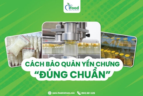 Cách bảo quản yến chưng đúng chuẩn, giữ nguyên giá trị dinh dưỡng