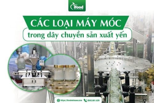 Các loại máy móc hiện đại trong dây chuyền sản xuất yến hũ chưng sẵn