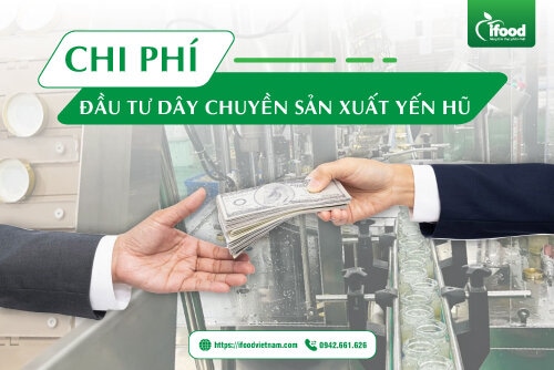 chi phí đầu tư dây chuyền sản xuất yến hũ