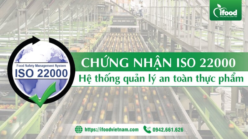 Chứng nhận ISO 22000 – Hệ thống quản lý an toàn thực phẩm trong gia công sản xuất thực phẩm