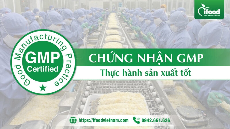 Chứng nhận GMP – Thực hành sản xuất tốt trong gia công sản xuất thực phẩm