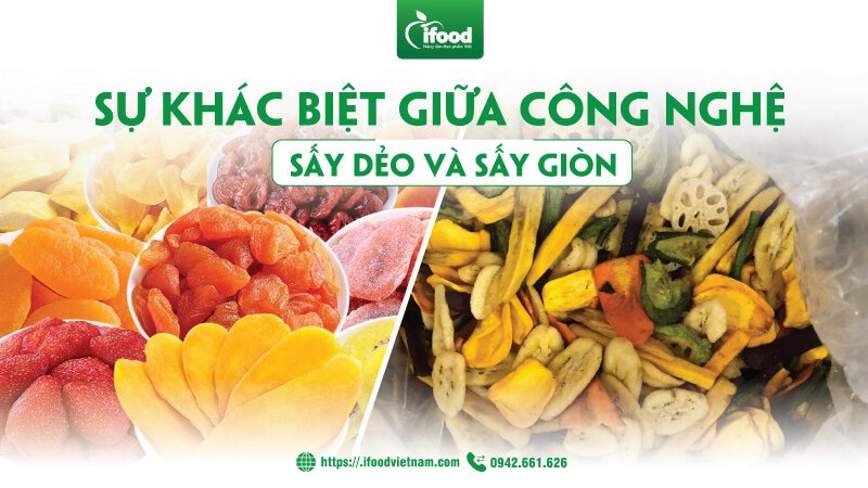 Sự khác biệt giữa công nghệ sấy dẻo và sấy giòn