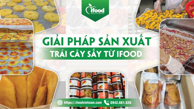 Sản xuất trái cây sấy IFood Việt Nam