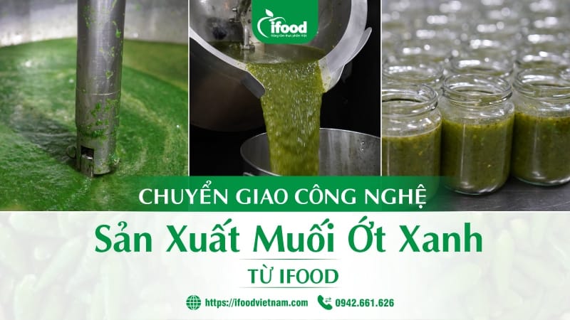 chuyển giao công nghệ sản xuất muối ớt xanh IFood Việt Nam