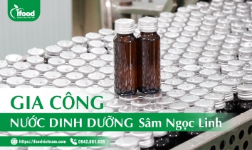 Dự án gia công nước dinh dưỡng sâm ngọc linh IFood Việt Nam