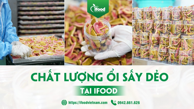 dự án gia công ổi sấy dẻo IFood Việt Nam