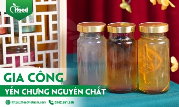 Dự án gia công yến chưng nguyên chất 100% IFood Việt Nam