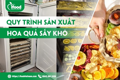 Quy trình sản xuất hoa quả sấy khô