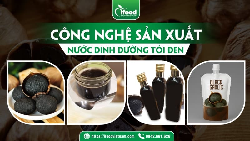 Công nghệ sản xuất nước dinh dưỡng tỏi đen IFood Việt Nam