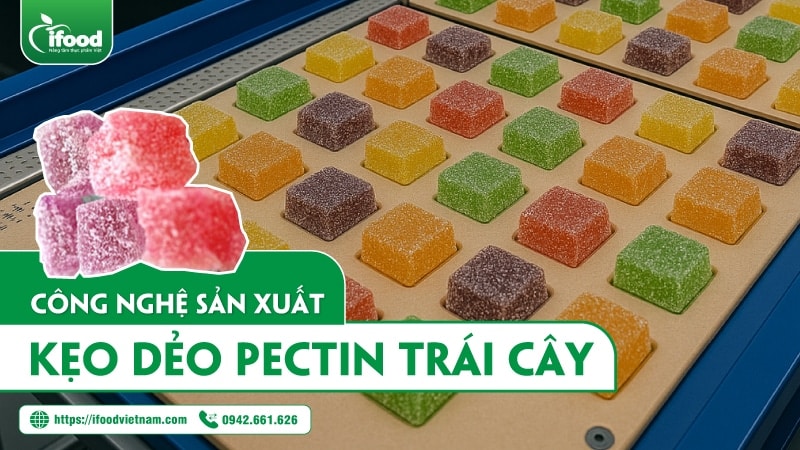 Công nghệ sản xuất kẹo dẻo pectin trái cây